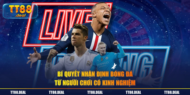 Bí quyết nhận định bóng đá từ người chơi có kinh nghiệm