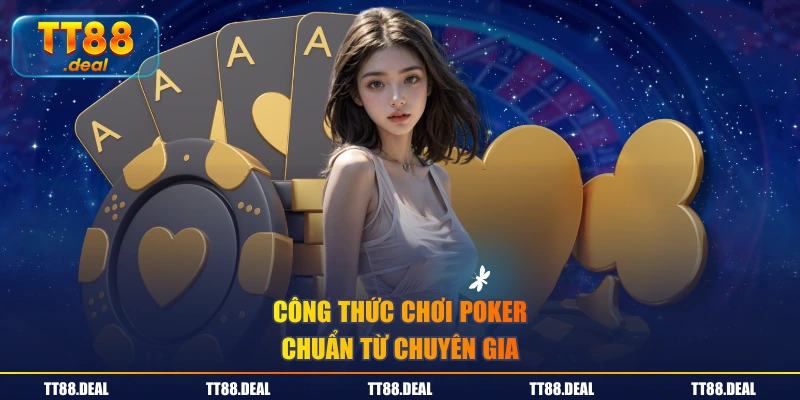 Công thức chơi Poker chuẩn từ chuyên gia