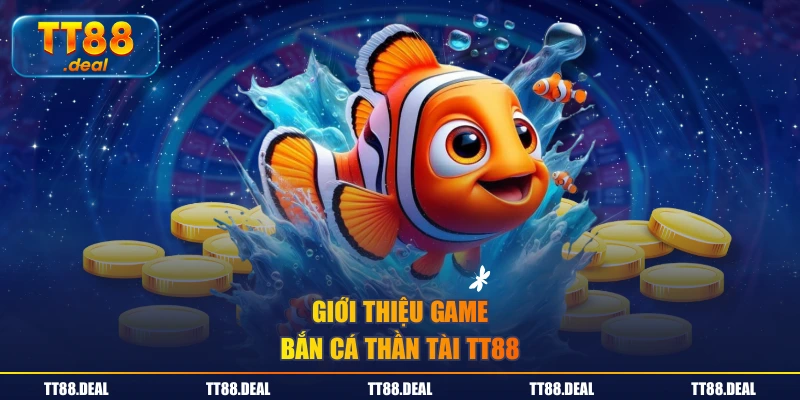 Giới thiệu game Bắn Cá Thần Tài TT88