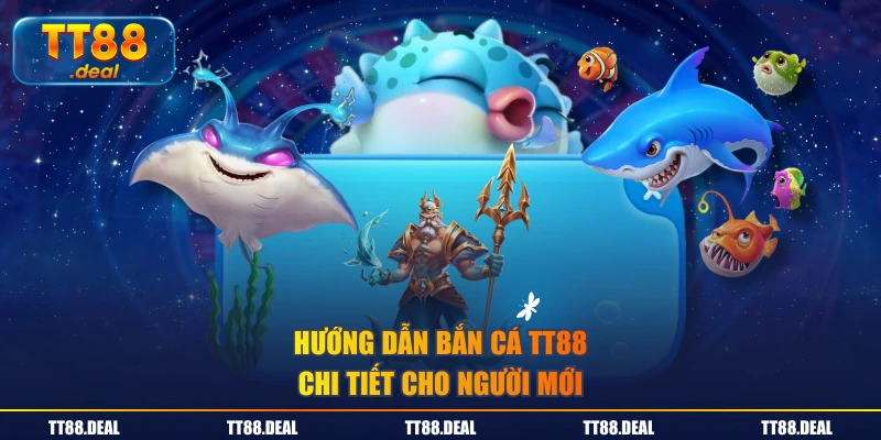 Hướng dẫn bắn cá TT88 chi tiết cho người mới