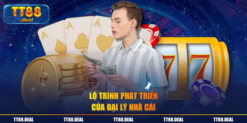 Lộ trình phát triển của đại lý nhà cái