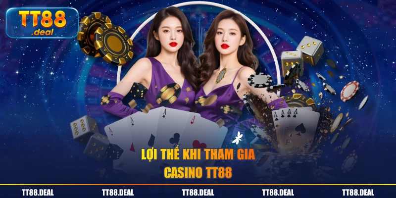Lợi thế khi tham gia Casino TT88