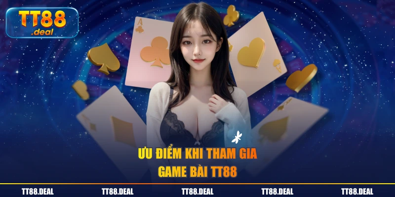 Ưu điểm khi tham gia game bài TT88